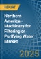 Northern America - Machinery for Filtering or Purifying Water - Market Analysis, forecast, Size, Trends and Insights - Product Image