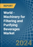 World - Machinery for Filtering and Purifying Beverages - Market Analysis, forecast, Size, Trends and Insights- Product Image