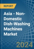 Asia - Non-Domestic Dish-Washing Machines - Market Analysis, Forecast, Size, Trends and Insights- Product Image