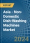Asia - Non-Domestic Dish-Washing Machines - Market Analysis, Forecast, Size, Trends and Insights - Product Image