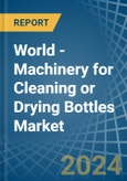 World - Machinery for Cleaning or Drying Bottles - Market Analysis, forecast, Size, Trends and Insights- Product Image