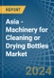 Asia - Machinery for Cleaning or Drying Bottles - Market Analysis, forecast, Size, Trends and Insights - Product Thumbnail Image