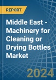 Middle East - Machinery for Cleaning or Drying Bottles - Market Analysis, forecast, Size, Trends and Insights- Product Image