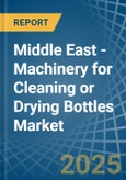 Middle East - Machinery for Cleaning or Drying Bottles - Market Analysis, forecast, Size, Trends and Insights- Product Image