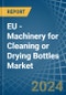 EU - Machinery for Cleaning or Drying Bottles - Market Analysis, forecast, Size, Trends and Insights - Product Thumbnail Image