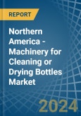 Northern America - Machinery for Cleaning or Drying Bottles - Market Analysis, forecast, Size, Trends and Insights- Product Image