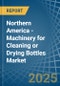 Northern America - Machinery for Cleaning or Drying Bottles - Market Analysis, forecast, Size, Trends and Insights - Product Image