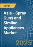 Asia - Spray Guns and Similar Appliances - Market Analysis, Forecast, Size, Trends and Insights- Product Image