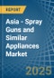 Asia - Spray Guns and Similar Appliances - Market Analysis, Forecast, Size, Trends and Insights - Product Thumbnail Image