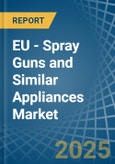 EU - Spray Guns and Similar Appliances - Market Analysis, Forecast, Size, Trends and Insights- Product Image