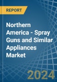 Northern America - Spray Guns and Similar Appliances - Market Analysis, Forecast, Size, Trends and Insights- Product Image