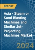 Asia - Steam or Sand Blasting Machines and Similar Jet-Projecting Machines - Market Analysis, Forecast, Size, Trends and Insights- Product Image