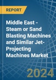 Middle East - Steam or Sand Blasting Machines and Similar Jet-Projecting Machines - Market Analysis, Forecast, Size, Trends and Insights- Product Image