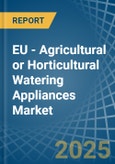 EU - Agricultural or Horticultural Watering Appliances - Market Analysis, Forecast, Size, Trends and Insights- Product Image