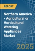 Northern America - Agricultural or Horticultural Watering Appliances - Market Analysis, Forecast, Size, Trends and Insights- Product Image