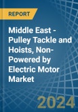 Middle East - Pulley Tackle and Hoists, Non-Powered by Electric Motor - Market Analysis, Forecast, Size, Trends and Insights- Product Image