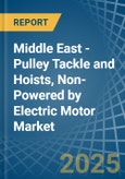 Middle East - Pulley Tackle and Hoists, Non-Powered by Electric Motor - Market Analysis, Forecast, Size, Trends and Insights- Product Image