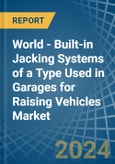 World - Built-in Jacking Systems of a Type Used in Garages for Raising Vehicles - Market analysis, forecast, Size, Trends and insights- Product Image