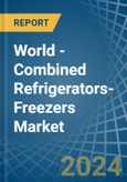 World - Combined Refrigerators-Freezers - Market Analysis, Forecast, Size, Trends and Insights- Product Image