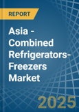 Asia - Combined Refrigerators-Freezers - Market Analysis, Forecast, Size, Trends and Insights- Product Image