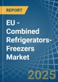 EU - Combined Refrigerators-Freezers - Market Analysis, Forecast, Size, Trends and Insights- Product Image