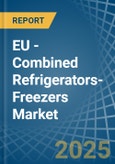 EU - Combined Refrigerators-Freezers - Market Analysis, Forecast, Size, Trends and Insights- Product Image