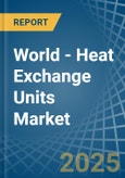 World - Heat Exchange Units - Market Analysis, Forecast, Size, Trends and Insights- Product Image