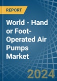 World - Hand or Foot-Operated Air Pumps - Market Analysis, Forecast, Size, Trends and Insights- Product Image