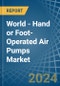 World - Hand or Foot-Operated Air Pumps - Market Analysis, Forecast, Size, Trends and Insights - Product Image