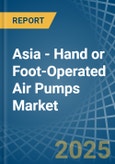 Asia - Hand or Foot-Operated Air Pumps - Market Analysis, Forecast, Size, Trends and Insights- Product Image