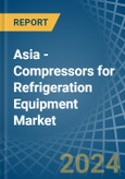 Asia - Compressors for Refrigeration Equipment - Market Analysis, forecast, Size, Trends and Insights- Product Image