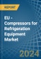 EU - Compressors for Refrigeration Equipment - Market Analysis, forecast, Size, Trends and Insights - Product Thumbnail Image