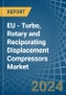 EU - Turbo, Rotary and Reciporating Displacement Compressors - Market Analysis, Forecast, Size, Trends and Insights - Product Image