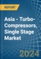 Asia - Turbo-Compressors, Single Stage - Market Analysis, Forecast, Size, Trends and Insights - Product Image