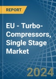 EU - Turbo-Compressors, Single Stage - Market Analysis, Forecast, Size, Trends and Insights- Product Image