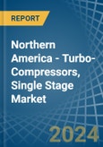 Northern America - Turbo-Compressors, Single Stage - Market Analysis, Forecast, Size, Trends and Insights- Product Image