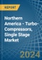 Northern America - Turbo-Compressors, Single Stage - Market Analysis, Forecast, Size, Trends and Insights - Product Thumbnail Image
