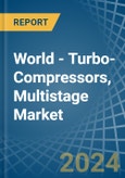 World - Turbo-Compressors, Multistage - Market Analysis, Forecast, Size, Trends and Insights- Product Image