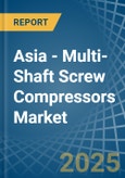 Asia - Multi-Shaft Screw Compressors - Market Analysis, Forecast, Size, Trends and Insights- Product Image