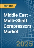 Middle East - Multi-Shaft Compressors - Market Analysis, Forecast, Size, Trends and Insights- Product Image