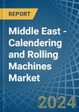 Middle East - Calendering and Rolling Machines - Market Analysis, Forecast, Size, Trends and Insights- Product Image