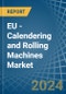 EU - Calendering and Rolling Machines - Market Analysis, Forecast, Size, Trends and Insights - Product Image