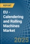 EU - Calendering and Rolling Machines - Market Analysis, Forecast, Size, Trends and Insights - Product Image