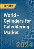 World - Cylinders for Calendering - Market Analysis, forecast, Size, Trends and Insights- Product Image