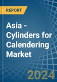 Asia - Cylinders for Calendering - Market Analysis, forecast, Size, Trends and Insights- Product Image