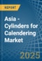 Asia - Cylinders for Calendering - Market Analysis, forecast, Size, Trends and Insights - Product Thumbnail Image