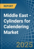 Middle East - Cylinders for Calendering - Market Analysis, forecast, Size, Trends and Insights- Product Image