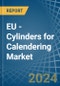 EU - Cylinders for Calendering - Market Analysis, forecast, Size, Trends and Insights - Product Image
