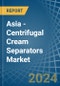 Asia - Centrifugal Cream Separators - Market Analysis, Forecast, Size, Trends and Insights - Product Thumbnail Image