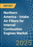 Northern America - Intake Air Filters for Internal Combustion Engines - Market Analysis, forecast, Size, Trends and Insights- Product Image